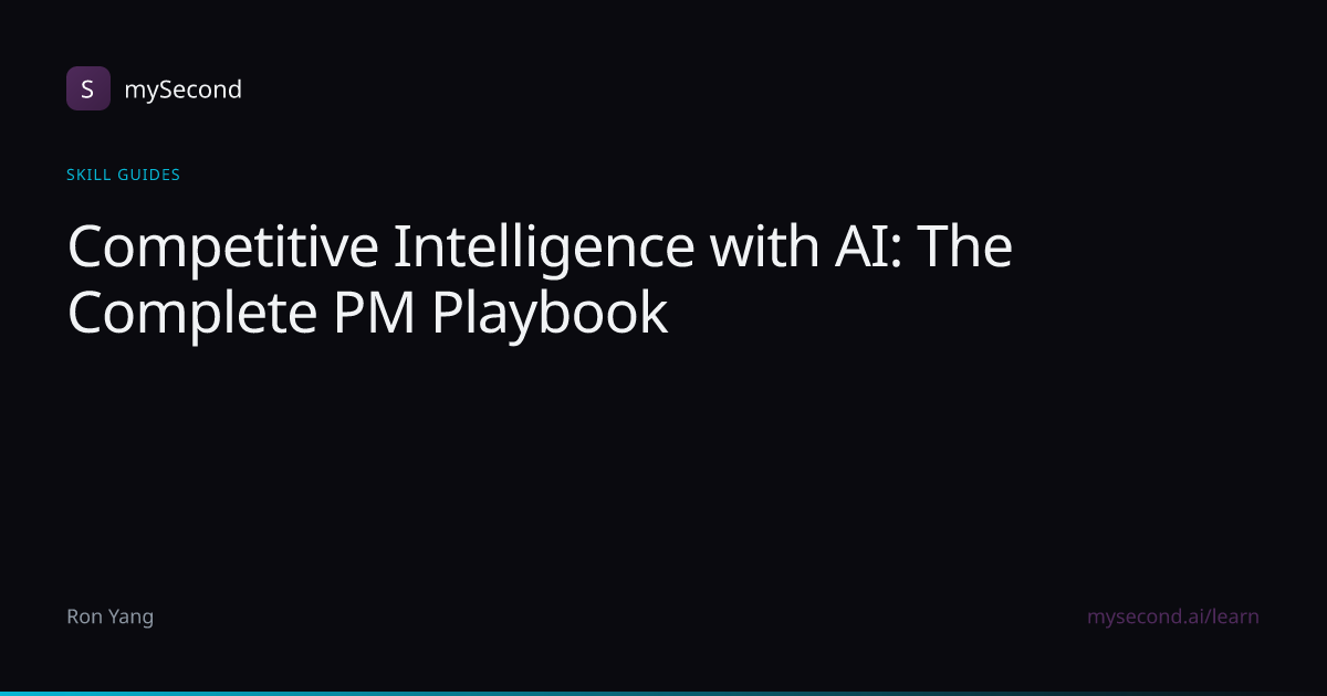 Competitive Intelligence with AI: The Complete PM Playbook | mySecond