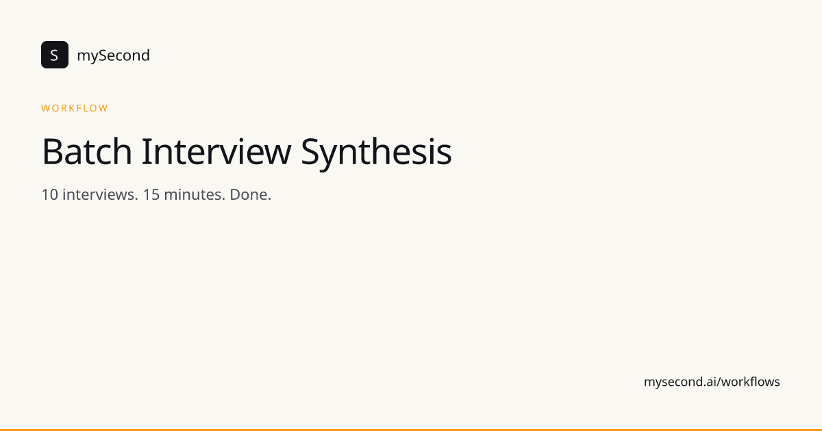 Batch Interview Synthesis — PM Workflow for Claude | mySecond